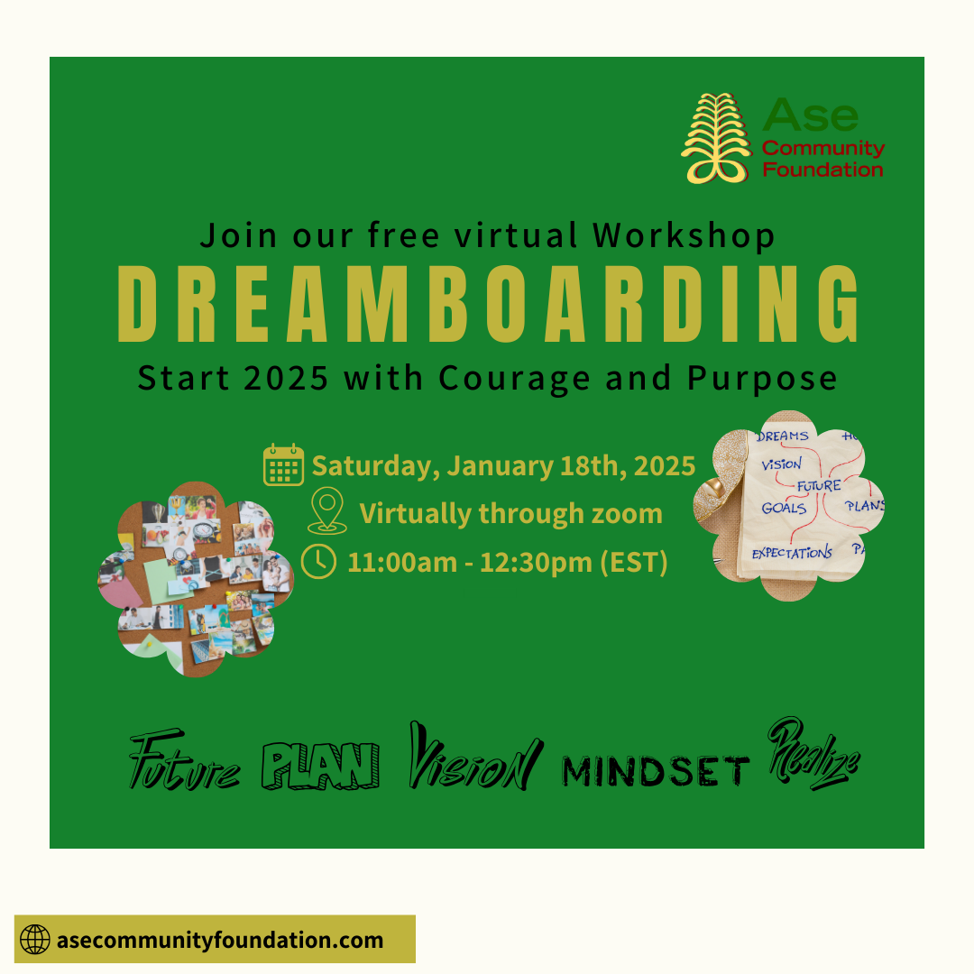 A promotional poster for a free workshop titled 'Dreamboarding: Creating Through Challenges and Stigma,'
                        hosted by Ase Community Foundation. The event will be held on Saturday, January 18th, 2025, from 11:00 AM to 12:30 PM (EST) virtually on Zoom. Key themes include Future, 
                        Plan, Vision, Mindset, and Realize. For more details, visit asecommunityfoundation.com.